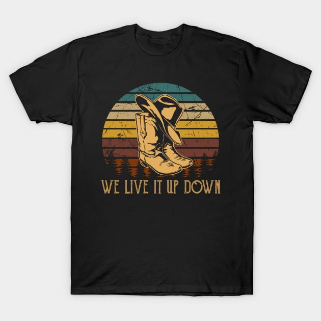 We Live It Up Down Hat Boot Cowboys T-Shirt by Merle Huisman